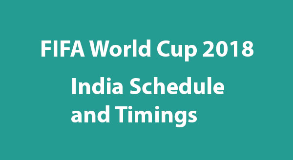 FIFA World Cup 2018 India Schedule and Timings (IST)