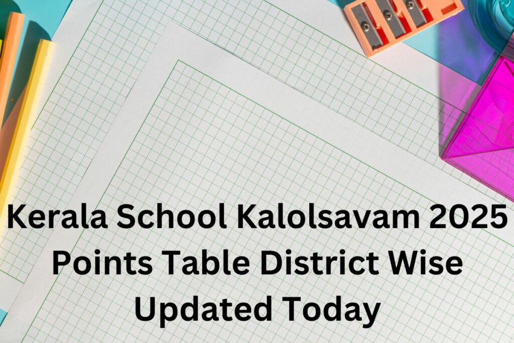 Kerala School Kalolsavam 2025 Points Table District Wise Updated Today